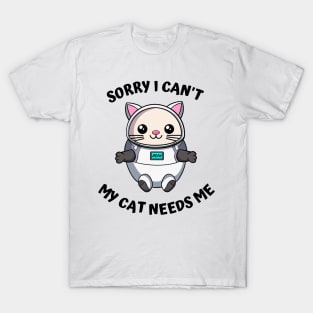 Sorry I Cant My Cat Needs Me, Funny Cat T-Shirt